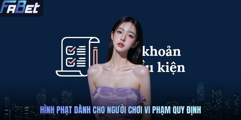Tổng Hợp Chính Sách Điều Khoản Và Điều Kiện Tại FABET 3 Hình phạt dành cho người chơi vi phạm quy định